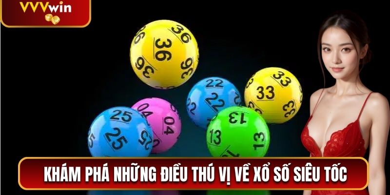 Xổ Số Siêu Tốc VVVwin - Trải Nghiệm Quay Số Hot Nhất 2025 1 Khám phá những điều thú vị về xổ số siêu tốc